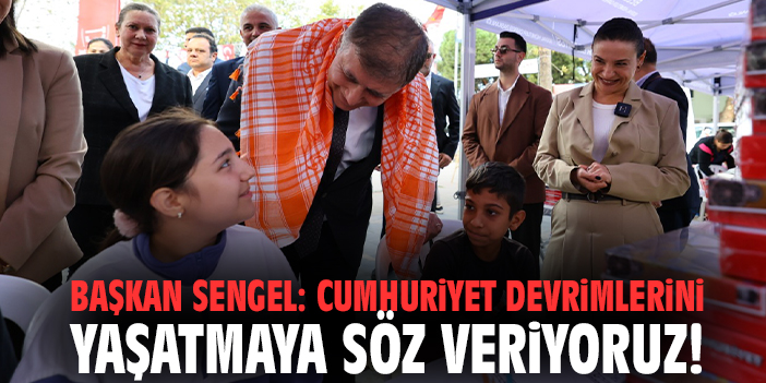 Başkan Sengel: Cumhuriyet devrimlerini yaşatmaya söz veriyoruz!