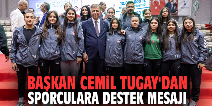 Başkan Cemil Tugay'dan sporculara destek mesajı