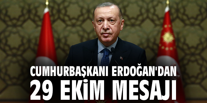 Cumhurbaşkanı Erdoğan'dan 29 Ekim mesajı!
