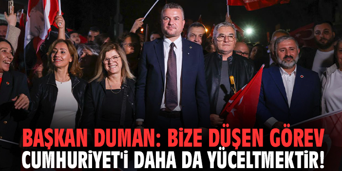 Başkan Duman: Bize düşen görev Cumhuriyet'i daha da yüceltmektir!