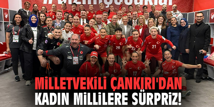 Milletvekili Çankırı'dan kadın millilere sürpriz!