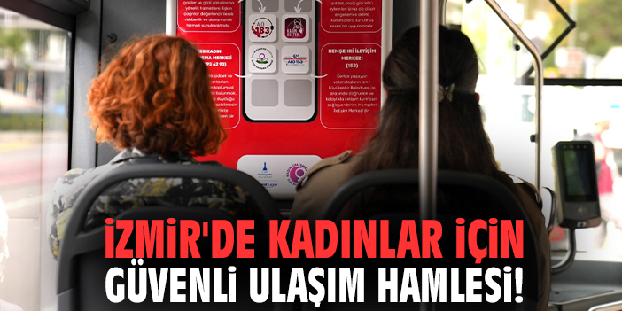İzmir'de kadınlar için güvenli ulaşım hamlesi!