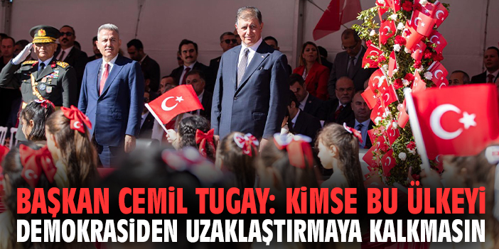 Başkan Cemil Tugay: Kimse bu ülkeyi demokrasiden uzaklaştırmaya kalkmasın