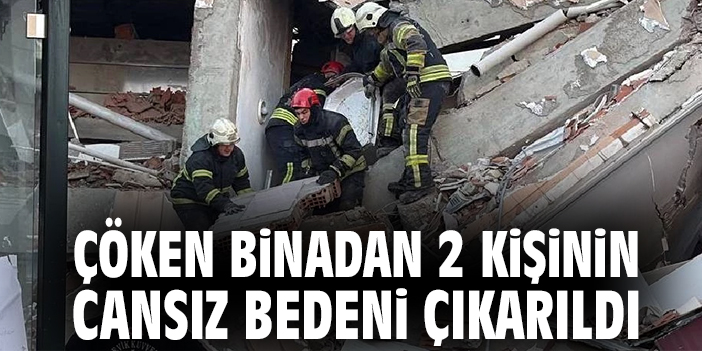 Çöken binadan 2 kişinin cansız bedeni çıkarıldı