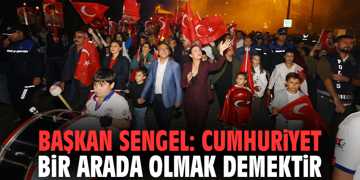Başkan Sengel: Cumhuriyet bir arada olmak demektir