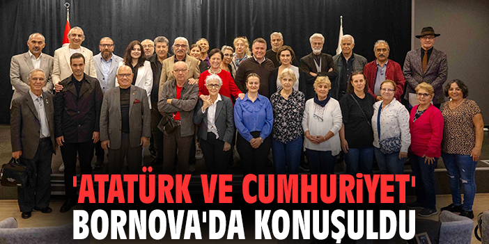 'Atatürk ve Cumhuriyet' Bornova'da konuşuldu
