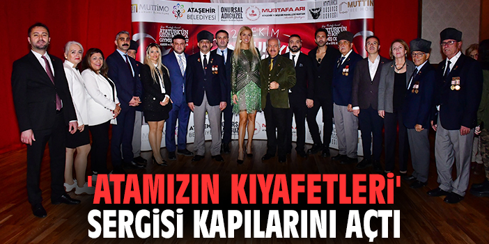 'Atamızın Kıyafetleri' sergisi kapılarını açtı