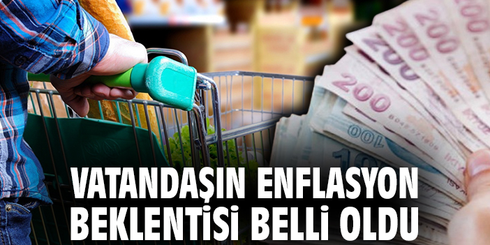 Vatandaşın enflasyon beklentisi belli oldu