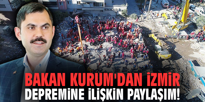 Bakan Kurum'dan İzmir depremine ilişkin paylaşım!