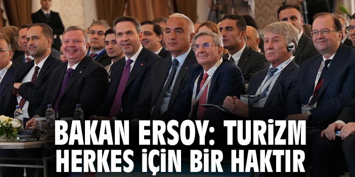 Bakan Ersoy: Turizm herkes için bir haktır