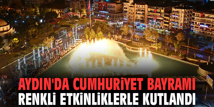 Aydın'da Cumhuriyet Bayramı renkli etkinliklerle kutlandı