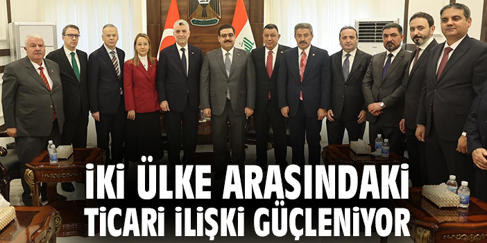 İki ülke arasındaki ticari ilişki güçleniyor