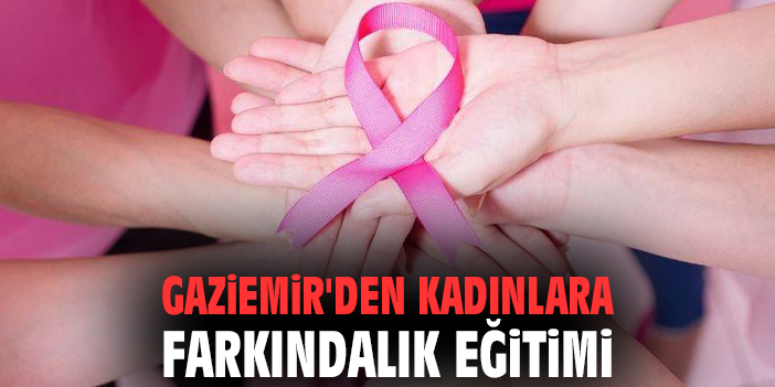 Gaziemir'den kadınlara farkındalık eğitimi