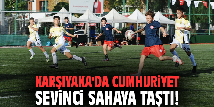 Karşıyaka'da Cumhuriyet sevinci sahaya taştı!