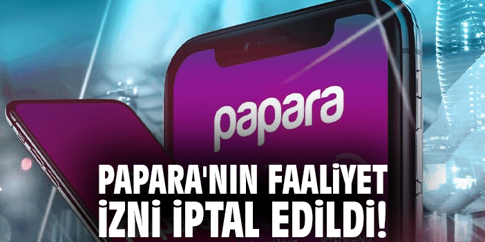 Papara'nın faaliyet izni iptal edildi!
