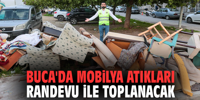 Buca'da mobilya atıkları randevu ile toplanacak