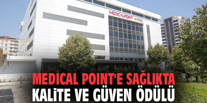 Medical Point'e sağlıkta kalite ve güven ödülü