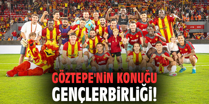 Göztepe'nin konuğu Gençlerbirliği!