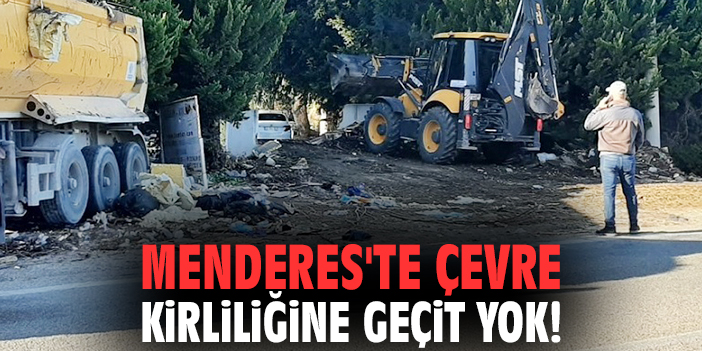Menderes'te çevre kirliliğine geçit yok!