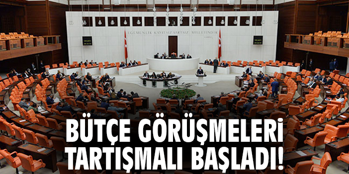 Bütçe görüşmeleri tartışmalı başladı!