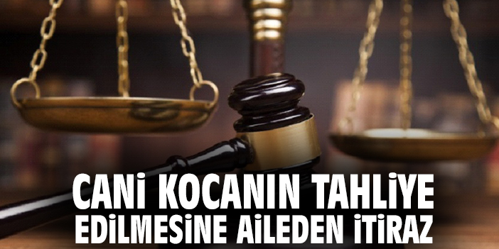 Cani kocanın tahliye edilmesine aileden itiraz