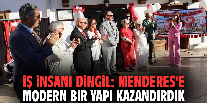 İş insanı Dingil: Menderes'e modern bir yapı kazandırdık
