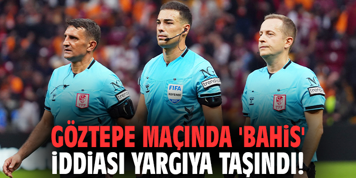 Göztepe maçında 'bahis' iddiası yargıya taşındı!
