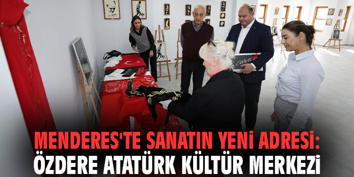 Menderes'te sanatın yeni adresi: Özdere Atatürk Kültür Merkezi