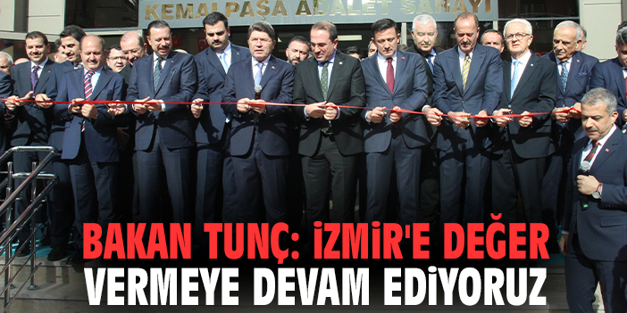 Bakan Tunç: İzmir'e değer vermeye devam ediyoruz