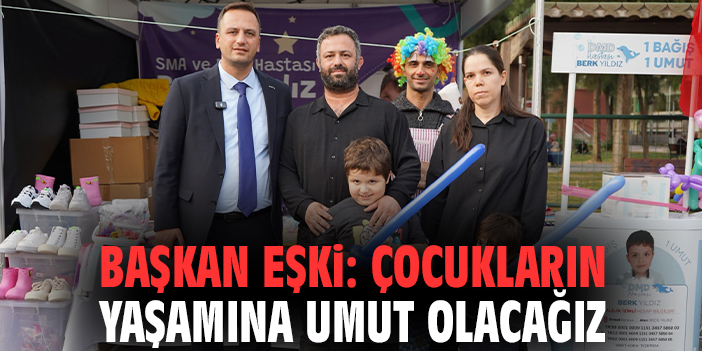 Başkan Eşki: Çocukların yaşamına umut olacağız