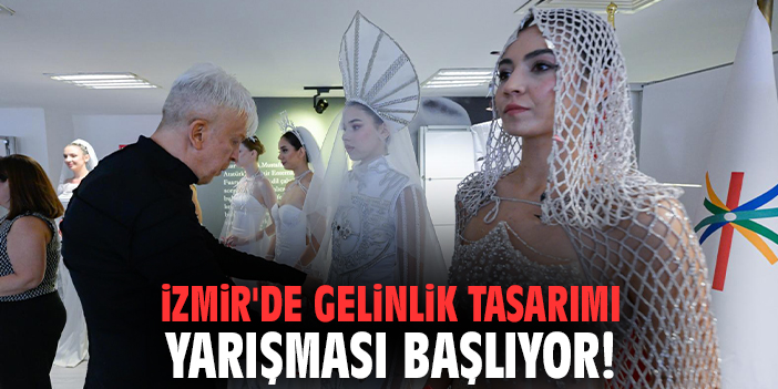 İzmir'de gelinlik tasarımı yarışması başlıyor!
