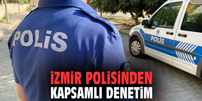 İzmir polisinden kapsamlı denetim