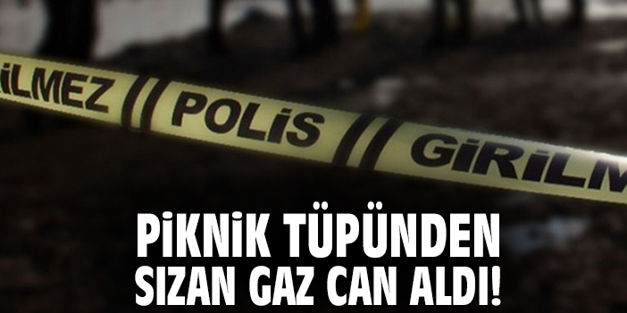 Piknik tüpünden sızan gaz can aldı!