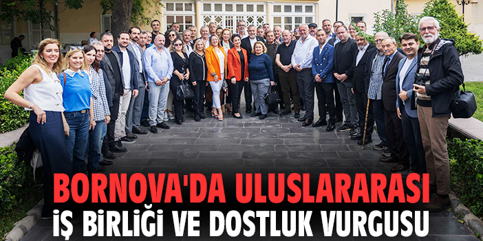 Bornova'da uluslararası iş birliği ve dostluk vurgusu