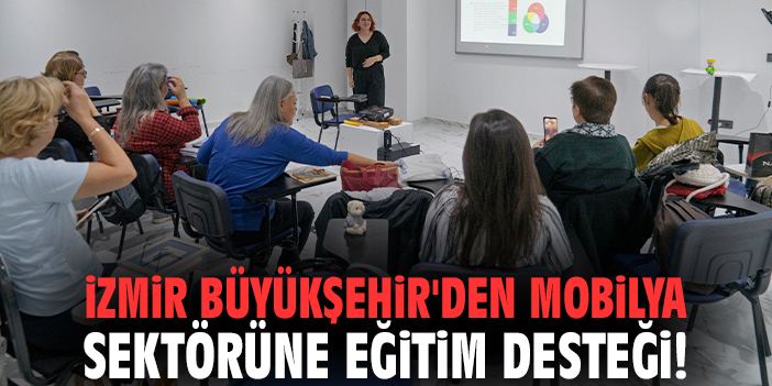 İzmir Büyükşehir'den mobilya sektörüne eğitim desteği!