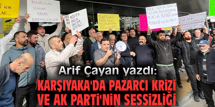 Sessizliğin en gürültülü hali: Karşıyaka'da pazarcı krizi ve AK Parti'nin sessizliği