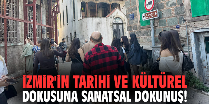 İzmir'in tarihi dokusuna sanatsal dokunuş!