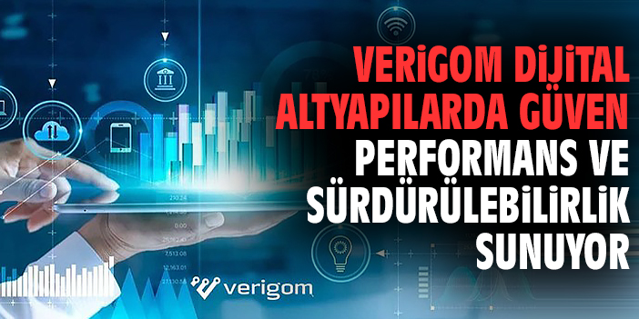 Verigom dijital altyapılarda güven performans ve sürdürülebilirlik sunuyor