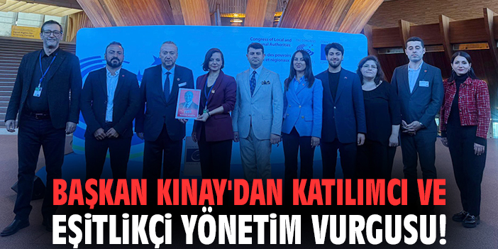 Başkan Kınay'dan katılımcı ve eşitlikçi yönetim vurgusu!