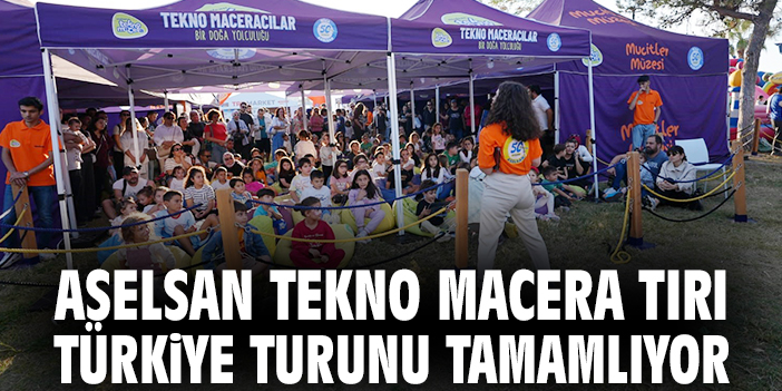 ASELSAN Tekno Macera Tırı Türkiye turunu tamamlıyor