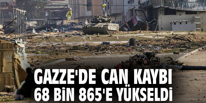 Gazze'de can kaybı 68 bin 865'e yükseldi