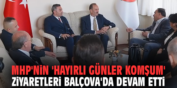 MHP'nin 'Hayırlı Günler Komşum' ziyaretleri Balçova'da devam etti