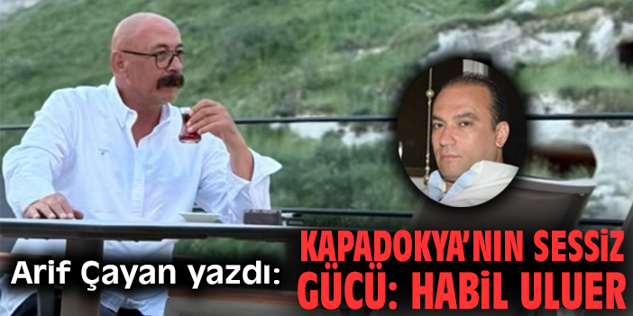Kapadokya’nın sessiz gücü: Habil Uluer