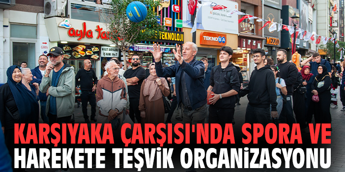 Karşıyaka Çarşısı'nda spora ve harekete teşvik organizasyonu