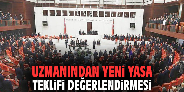 Uzmanından yeni yasa teklifi değerlendirmesi