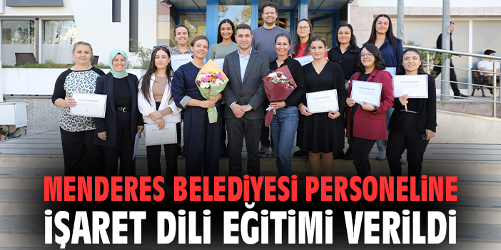 Menderes Belediyesi personeline işaret dili eğitimi verildi