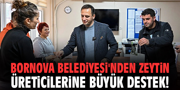 Bornova Belediyesi'nden zeytin üreticilerine büyük destek!