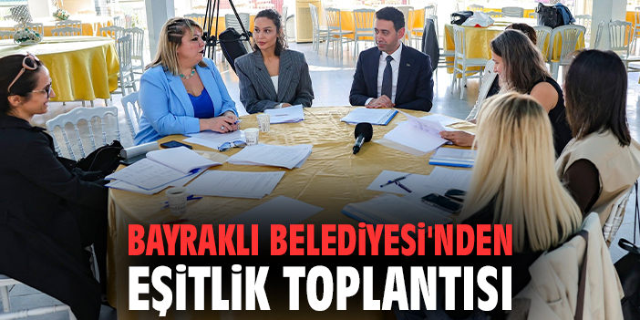Bayraklı Belediyesi'nden eşitlik toplantısı