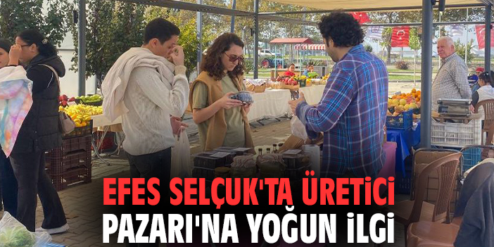 Efes Selçuk'ta Üretici Pazarı'na yoğun ilgi