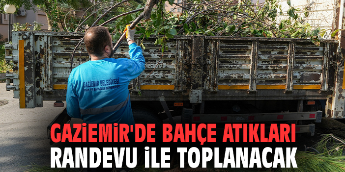 Gaziemir'de bahçe atıkları randevu ile toplanacak